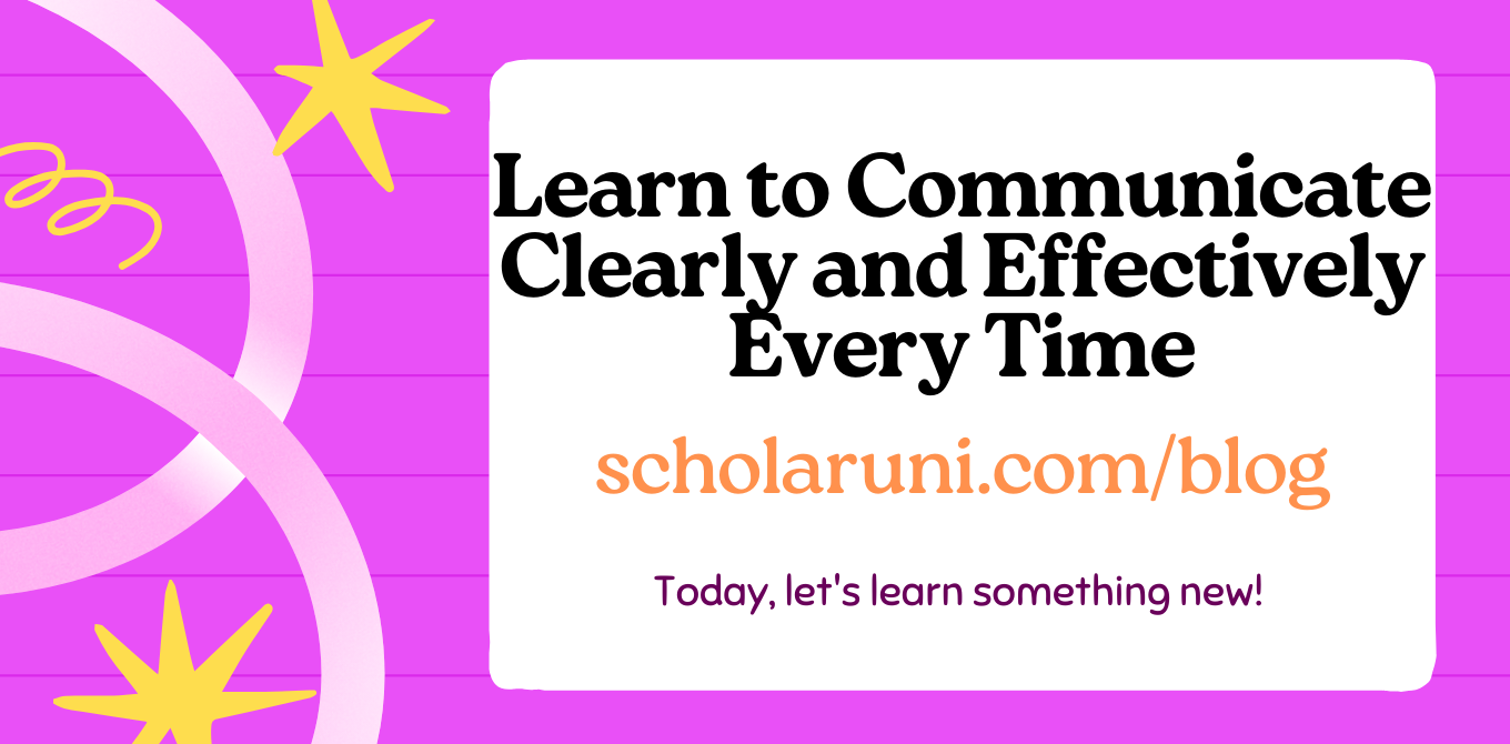 Learn to Communicate Clearly and Effectively Every Time